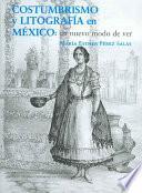 libro Costumbrismo Y Litografía En México